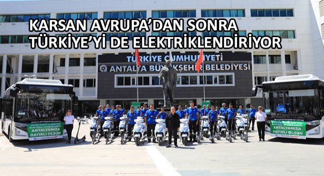 Karsan Avrupa’dan Sonra Türkiye’yi de Elektriklendiriyor