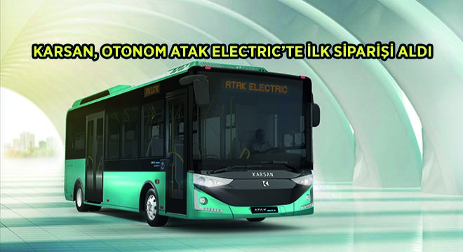 Karsan, Otonom Atak Electric’te İlk Siparişi BSCI Şirketinden Aldı