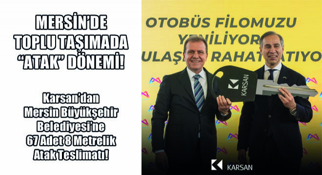 Karsan’dan Mersin Büyükşehir Belediyesi’ne 67 Adet 8 Metrelik Atak Teslimatı!