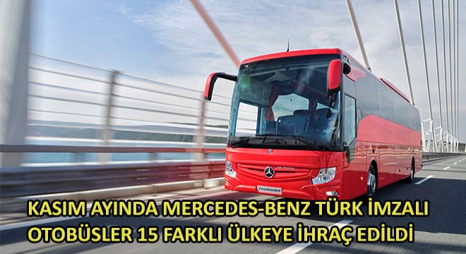 Kasım Ayında Mercedes-Benz Türk İmzalı Otobüsler 15 Farklı Ülkeye İhraç Edildi