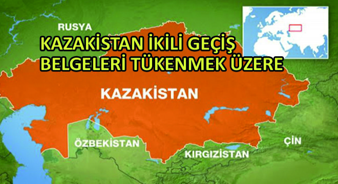 Kazakistan İkili Geçiş Belgeleri Tükenmek Üzere
