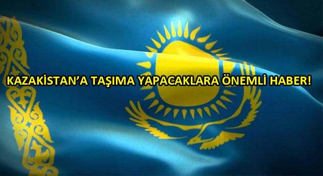 Kazakistan Tektip Geçiş Belgesinin Transit Taşımalar İçin Açılması Hakkında