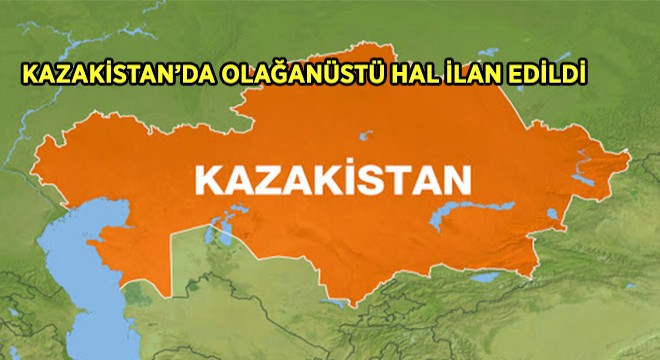 Kazakistan’da Olağanüstü Hal İlan Edildi