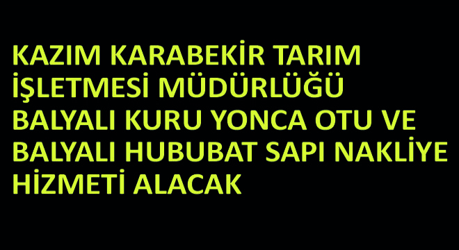 Kazım Karabekir Tarım İşletmesi Müdürlüğü Balyalı Kuru Yonca Otu ve Balyalı Hububat Sapı Nakliye Hizmeti Alacak