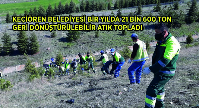 Keçiören Belediyesi Bir Yılda 21 Bin 600 Ton Geri Dönüştürülebilir Atık Topladı