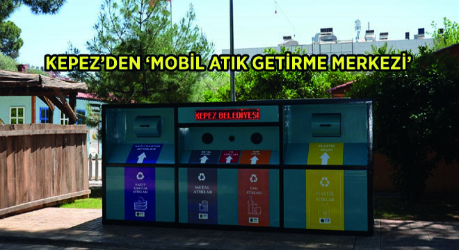 Kepez’den ‘Mobil Atık Getirme Merkezi’