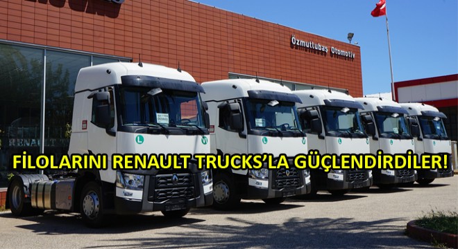 Kılıç Tarım, Meyve İhracatını Renault Trucks İle Taşıyor