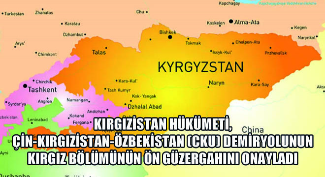 Kırgızistan Hükümeti, Çin-Kırgızistan-Özbekistan (CKU) Demiryolunun Kırgız Bölümünün Ön Güzergahını Onayladı