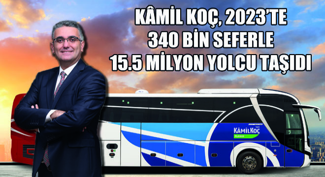 Kamil Koç, 2023’te 340 Bin Seferle 15.5 Milyon Yolcu Taşıdı