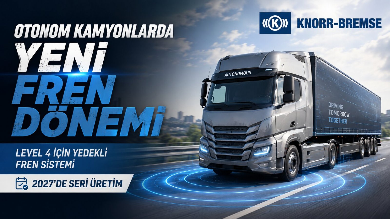 Knorr-Bremse'den Otonom Kamyonlar İçin Kritik Adım: Yeni Yedekli Fren Sistemi 2027'de Seri Üretime Giriyor