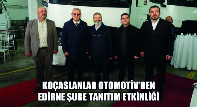 Koçaslanlar Otomotiv’den Edirne Şube Tanıtım Etkinliği