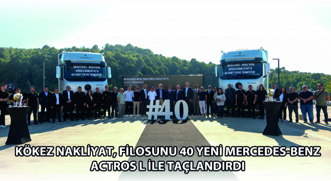 Kökez Nakliyat, Filosunu 40 Yeni Mercedes-Benz Actros L İle Taçlandırdı