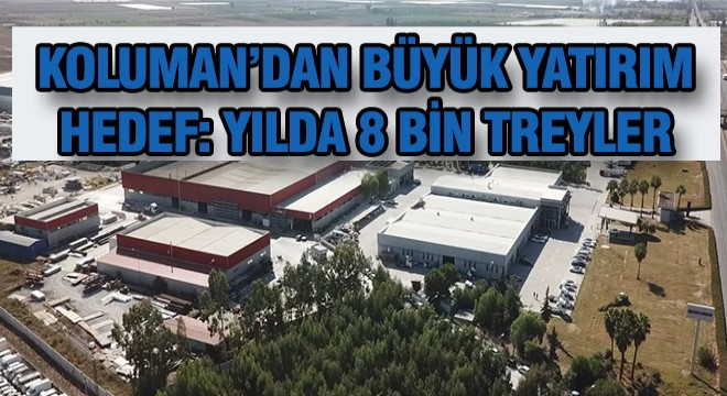 Koluman, Yıllık 8 Bin Treyler Üretecek