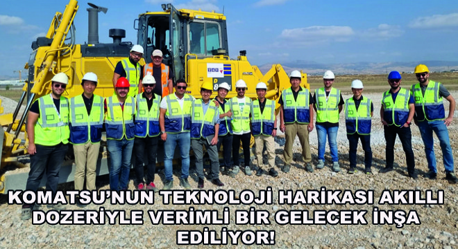 Komatsu’nun Teknoloji Harikası Akıllı Dozeriyle Verimli Bir Gelecek İnşa Ediliyor!