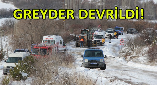 Kontrolden Çıkan Greyder Devrildi: 1 Ölü, 2 Yaralı