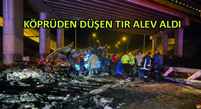 Köprüden Düşen Tır Alev Aldı