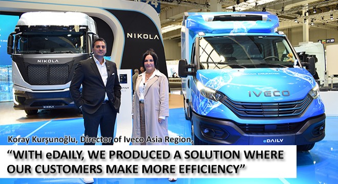 Koray Kurşunoğlu, Director of Iveco Asia Region: “With eDaily, We Produced A Solution Where Our Customers Make More Efficiency”