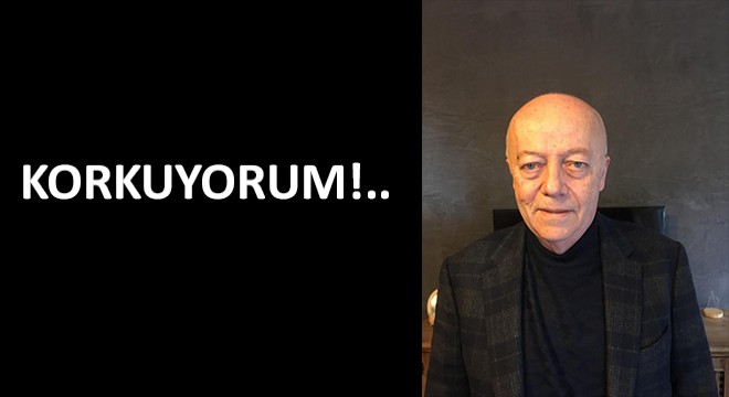 Korkuyorum!..