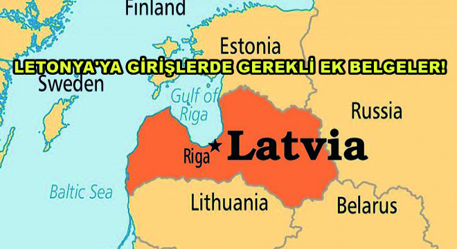 Letonya ya Girişlerde Gerekli Ek Belgeler!