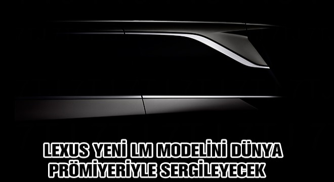 Lexus Yeni LM Modelini Dünya Prömiyeriyle Sergileyecek