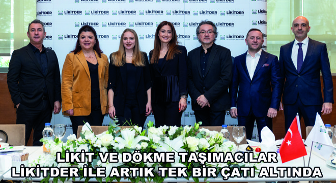 Likit ve Dökme Taşımacılar  LİKİTDER ile Artık Tek Bir Çatı Altında