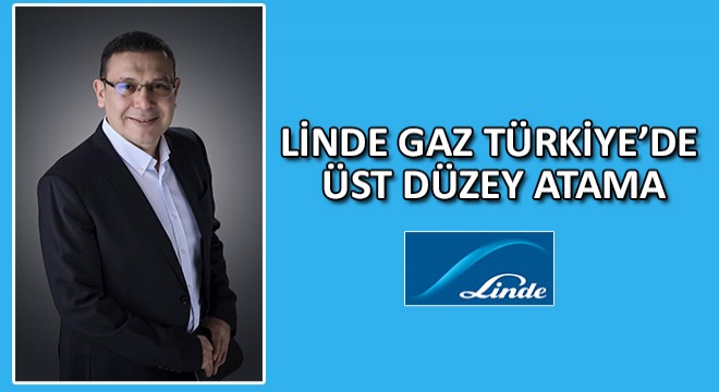 Linde Gaz Türkiye de Üst Düzey Atama