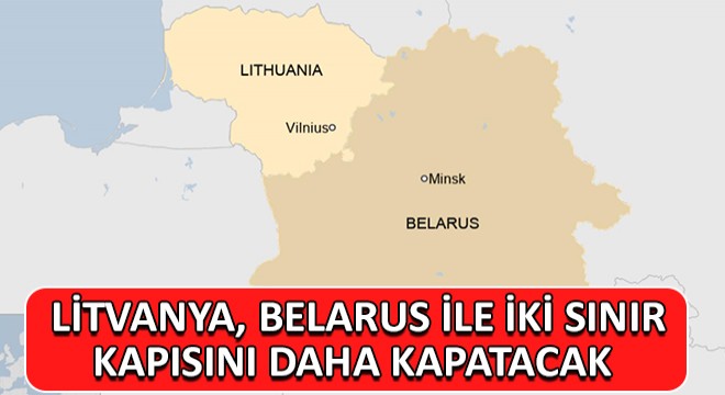 Litvanya, Belarus ile İki Sınır Kapısını Daha Kapatacak