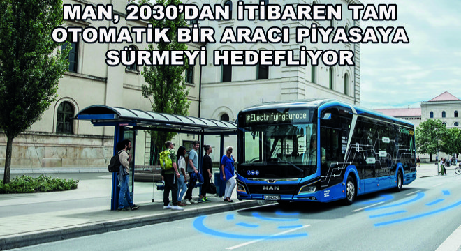 MAN, 2030’dan İtibaren Tam Otomatik Bir Aracı Piyasaya Sürmeyi Hedefliyor