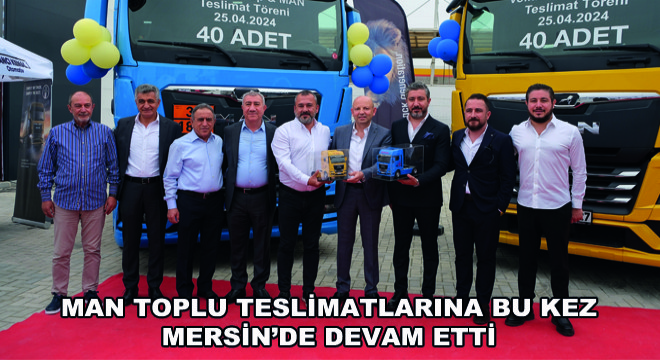 MAN Toplu Teslimatlarına Bu Kez Mersin’de Devam Etti