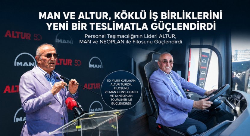 MAN VE ALTUR, KÖKLÜ İŞ BİRLİKLERİNİ YENİ BİR TESLİMATLA GÜÇLENDİRDİ