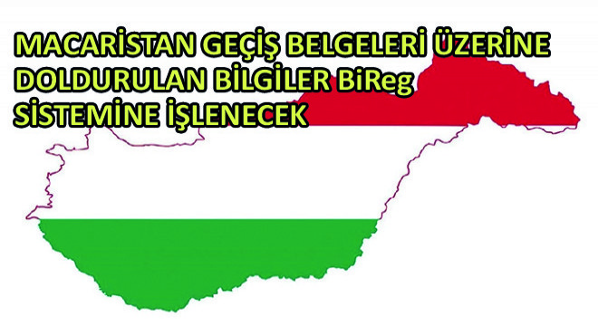 Macaristan Geçiş Belgeleri Üzerine Doldurulan Bilgiler BiReg Sistemine İşlenecek