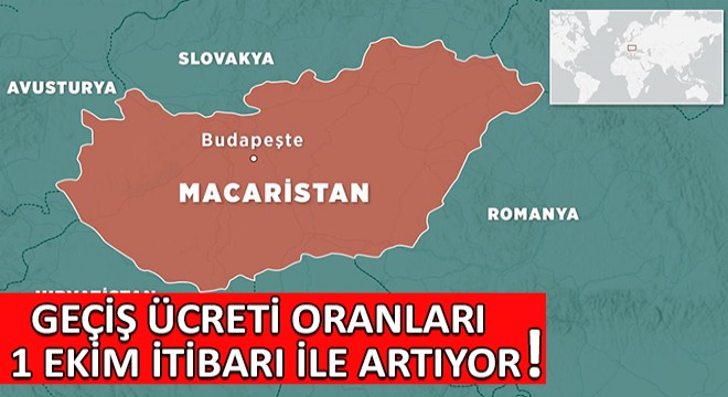 Macaristan da Geçiş Ücreti Oranları 1 Ekim İtibarı ile Artıyor!