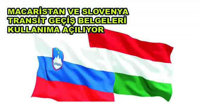 Macaristan ve Slovenya Transit Geçiş Belgeleri Kullanıma Açılıyor