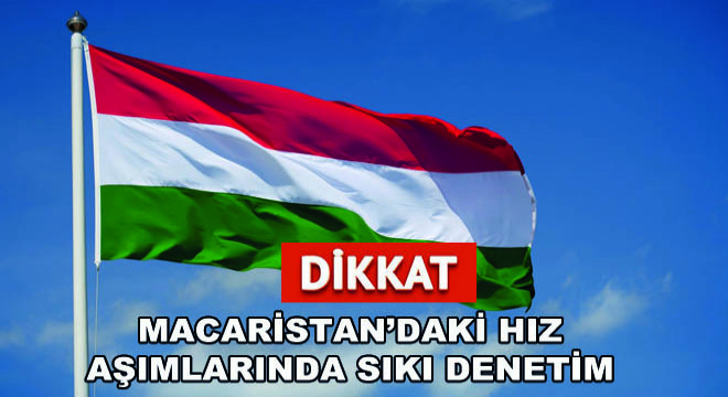 Macaristan’daki Hız Aşımlarında Sıkı Denetim!