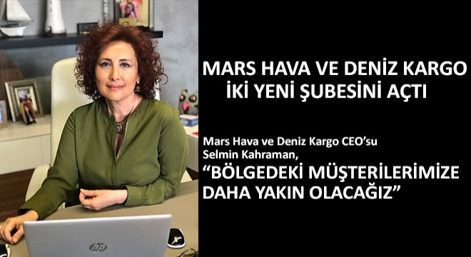 Mars Hava Ve Deniz Kargo İki Yeni Şubesini Açtı