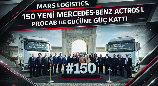 Mars Logistics, 150 Yeni Mercedes-Benz Actros L ProCab ile Gücüne Güç Kattı