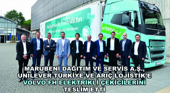 Marubeni Dağıtım ve Servis A.Ş., Unilever Türkiye ve Arıç Lojistik’e Volvo FH Elektrikli Çekicilerini Teslim Etti