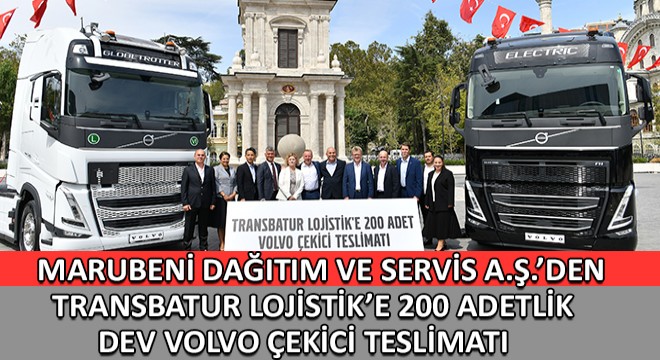 Marubeni Dağıtım ve Servis A.Ş.’den Transbatur Lojistik’e 200 Adetlik Dev Volvo Çekici Teslimatı