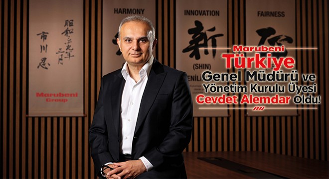 Marubeni Türkiye Genel Müdürü ve Yönetim Kurulu Üyesi Cevdet Alemdar Oldu!
