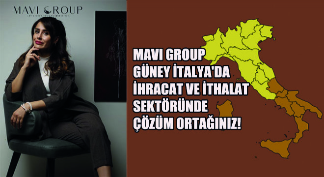 Mavi Group Güney İtalya da İhracat ve İthalat Sektöründe Çözüm Ortağınız!