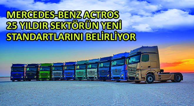 Mercedes-Benz Actros 25 Yıldır Sektörün Yeni Standartlarını Belirliyor