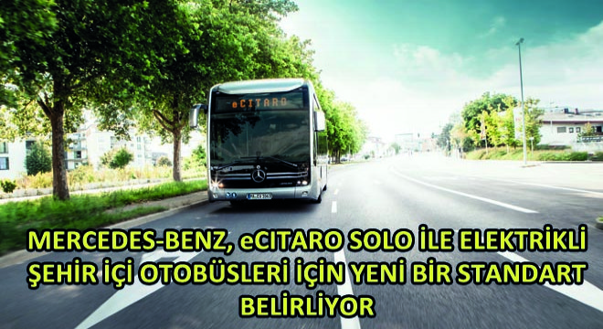 Mercedes-Benz, Ecitaro Solo ile Elektrikli Şehir İçi Otobüsleri İçin Yeni Bir Standart Belirliyor