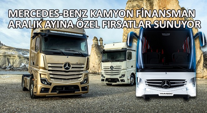 Mercedes-Benz Kamyon Finansman Aralık Ayına Özel Fırsatlar Sunuyor