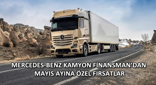 Mercedes-Benz Kamyon Finansman’dan Mayıs ayına özel fırsatlar