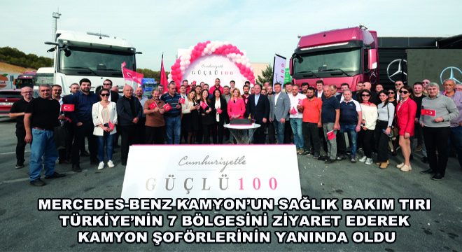 Mercedes-Benz Kamyon’un Sağlık Bakım Tırı Türkiye’nin 7 Bölgesini Ziyaret Ederek   Kamyon Şoförlerinin Yanında Oldu