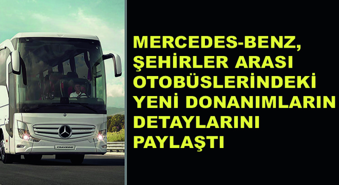 Mercedes-Benz, Şehirler Arası Otobüslerindeki Yeni Donanımlarının Detaylarını Paylaştı