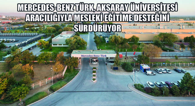 Mercedes-Benz Türk, Aksaray Üniversitesi Aracılığıyla Mesleki Eğitime Desteğini Sürdürüyor
