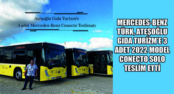 Mercedes-Benz Türk, Ateşoğlu Gıda Turizm’e 3 Adet 2022 Model Conecto Solo Teslim Etti