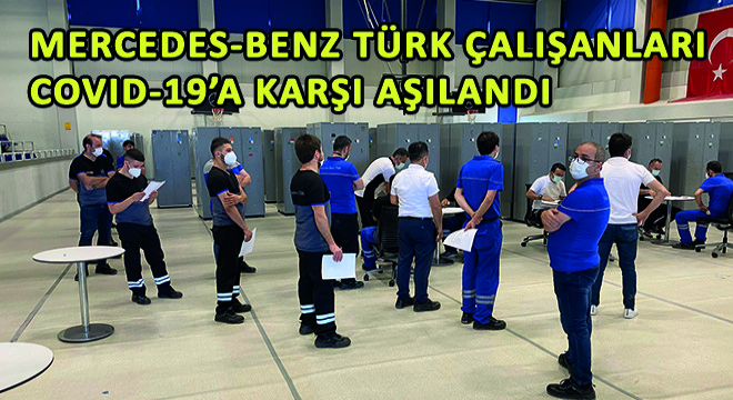 Mercedes-Benz Türk Çalışanları COVID-19’a Karşı Aşılandı
