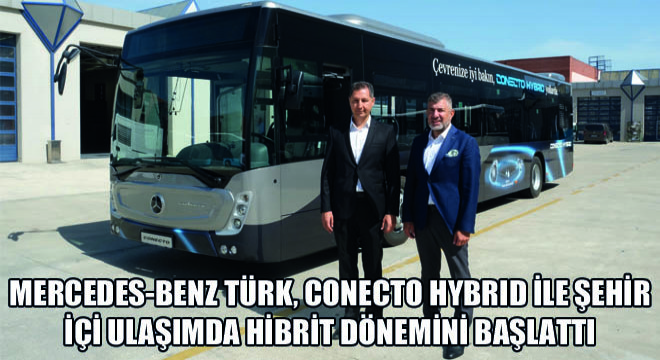 Mercedes-Benz Türk, Conecto Hybrid ile Şehir İçi Ulaşımda Hibrit Dönemini Başlattı